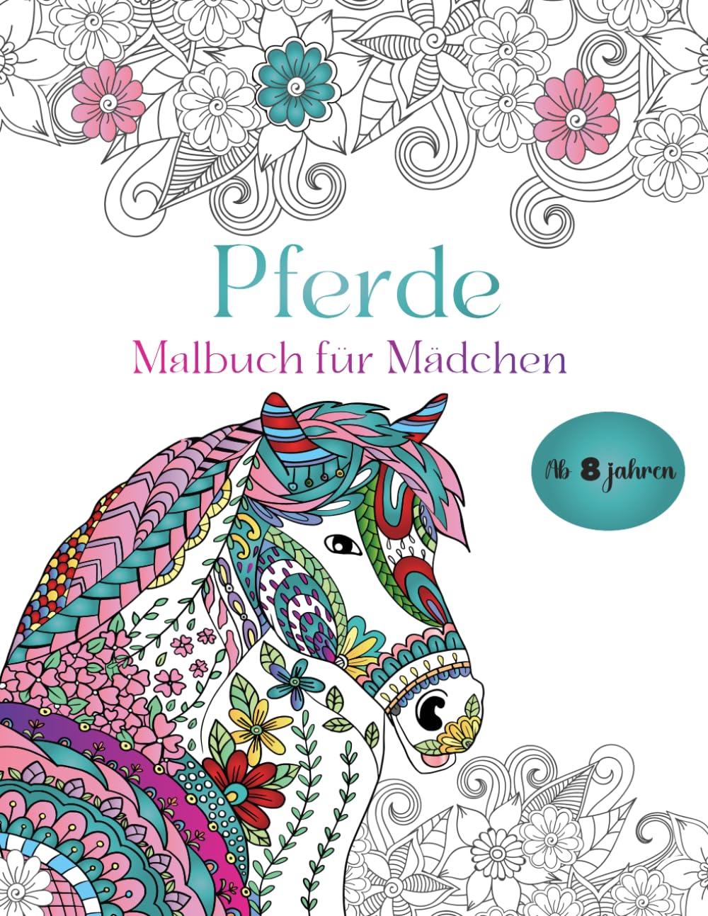 Pferde malbuch für mädchen ab 8 jahren: Wundervolles Malbuch für Mädchen, und Pferdeliebhaber - 50 Wunderschöne Pferdemotive zum Ausmalen | Malen für Mädchen ab 8 Jahren Novels & Short Stories