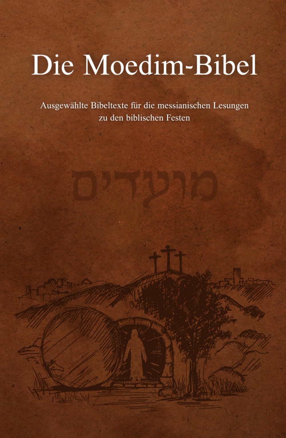 Die Moedim-Bibel: Ausgewählte Bibeltexte für die messianischen Lesungen zu den biblischen Festen Religion & Esotericism