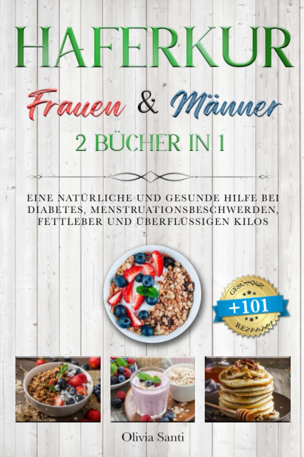 HAFERKUR FÜR FRAUEN & MÄNNER: 2 BÜCHER IN 1: Eine Natürliche und Gesunde Hilfe bei Diabetes, Menstruationsbeschwerden, Fettleber und überflüssigen Kilos mit 101 GESUNDEN UND LECKEREN REZEPTEN Computer Science
