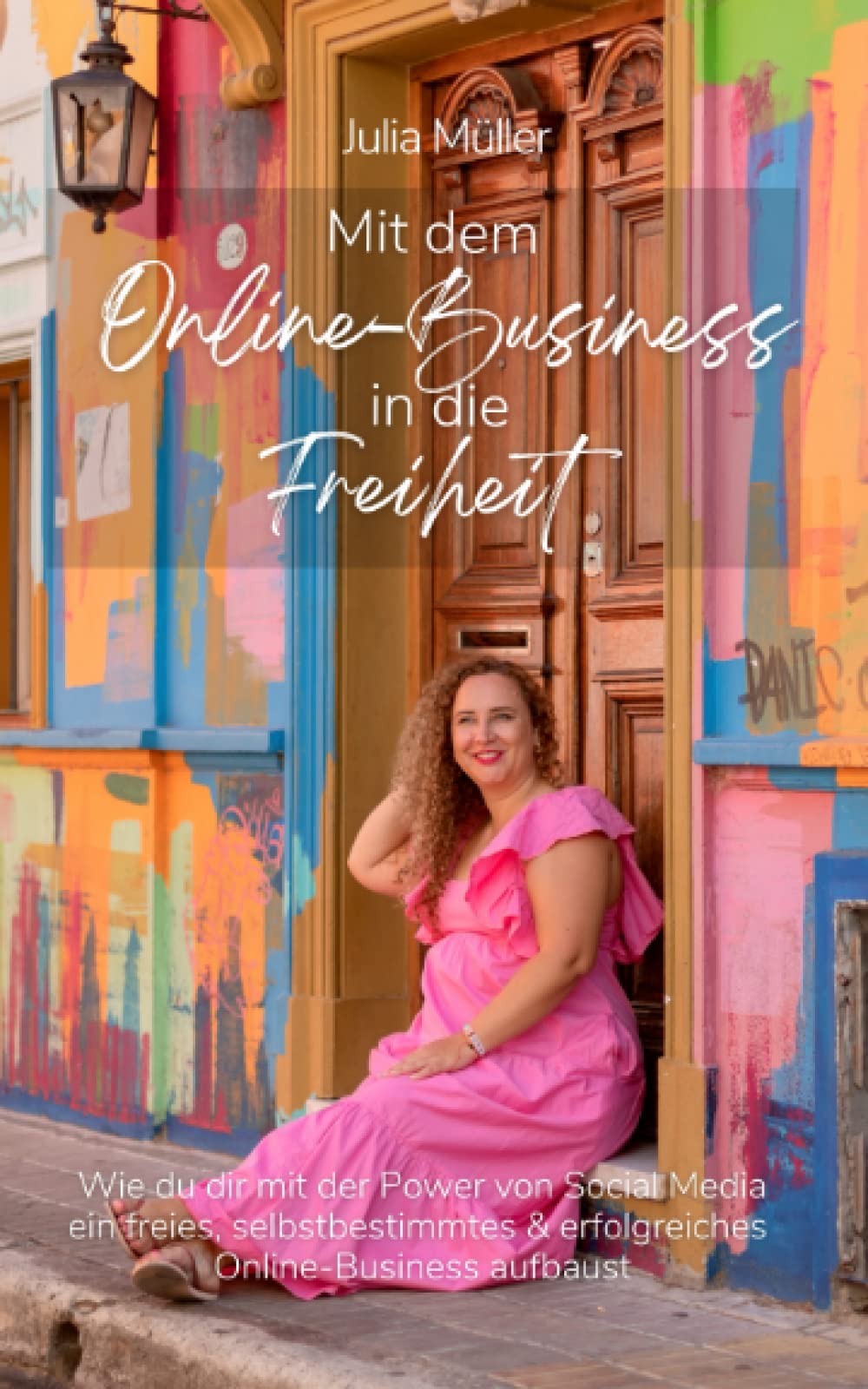 Mit dem Online-Business in die Freiheit: Wie du dir mit der Power von Social Media ein freies, selbstbestimmtes und erfolgreiches Online- Business aufbaust book