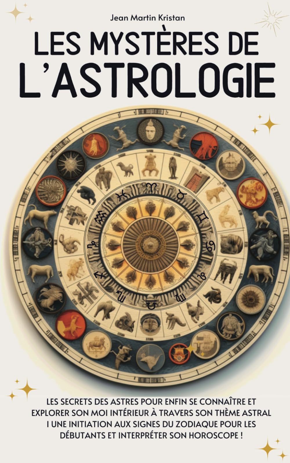 Les mystères de l’astrologie: Les secrets des astres pour enfin se connaître et explorer son moi intérieur à travers son thème astral I Une initiation ... les débutants et interpréter son horoscope ! Religion & Esotericism