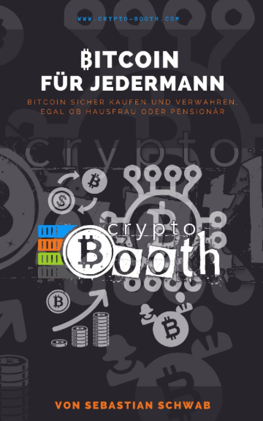 Bitcoin für Jedermann: Bitcoin sicher kaufen und verwahren, egal ob Hausfrau oder Pensionär Business, Finance & Career