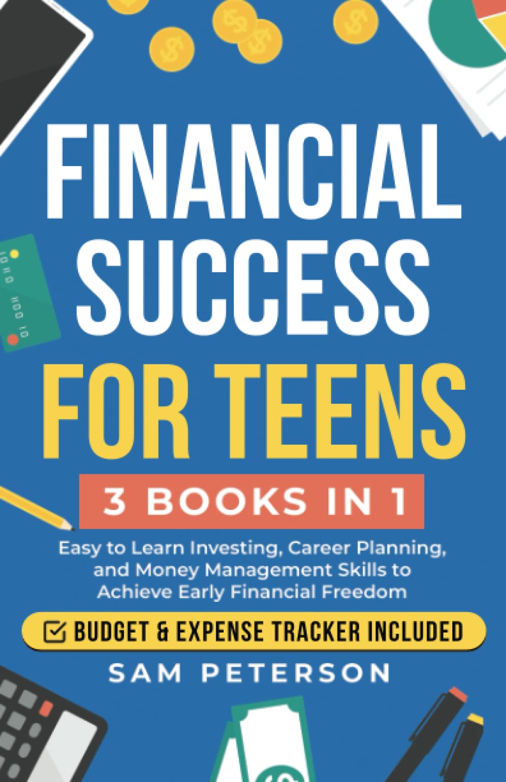 Financial Success for Teens: (3 Books in 1) Easy to Learn Investing, Career Planning, and Money Management Skills to Achieve Early Financial Freedom Business, Finance & Career