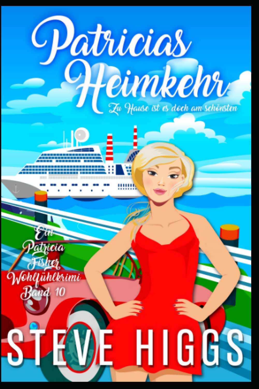 Patricias Heimkehr - Zu Hause ist es doch am schönsten: Ein Patricia Fisher-Wohlfühlkrimi Band 10 (Die Wohlfühl-Krimis von Patricia Fisher, Band 10) Cosy Mystery & Humour