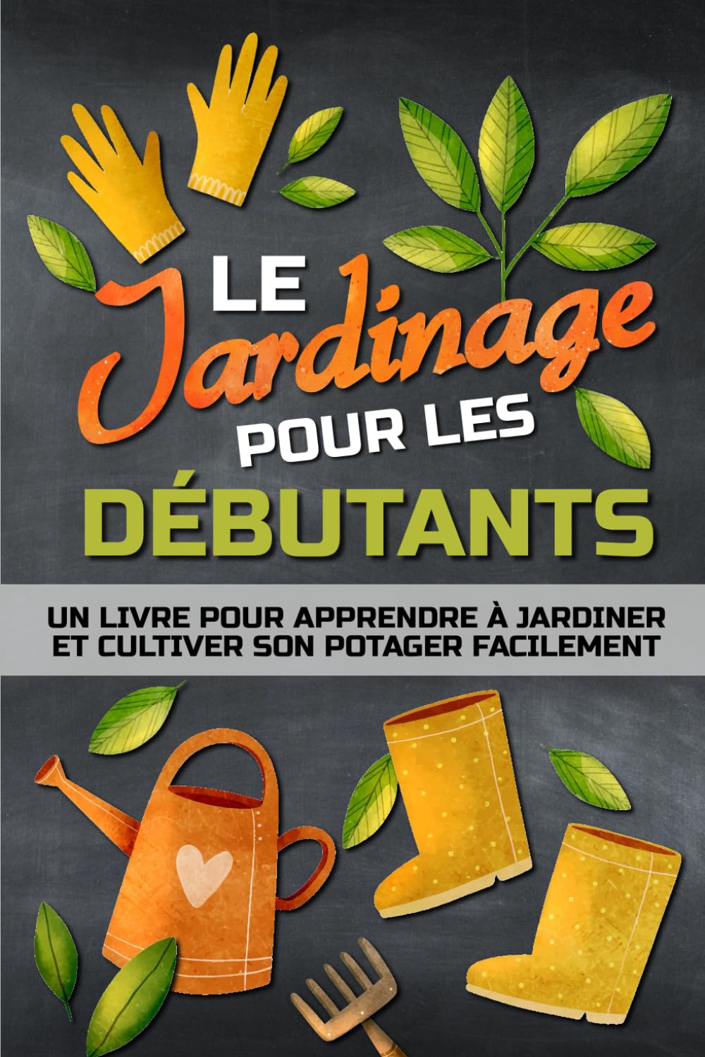 LE JARDINAGE POUR LES DÉBUTANTS: Un livre pour apprendre à jardiner facilement et cultiver son potager, à la campagne, en ville ou sur son balcon. Garden & Plants