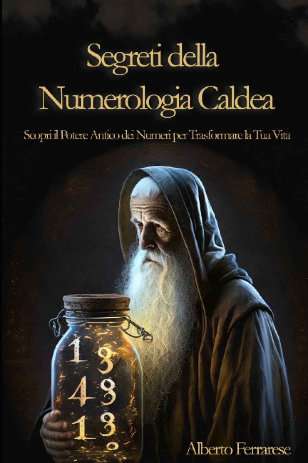 Segreti della Numerologia Caldea: Scopri il Potere Antico dei Numeri per Trasformare la Tua Vita book