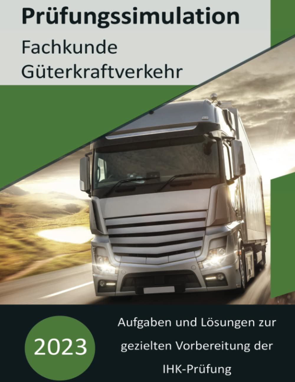 Fachkundeprüfung Güterkraftverkehr bestehen:: Realitätsnahe Prüfungssimulation mit den wichtigsten Prüfungsfragen im Überblick Study Guides