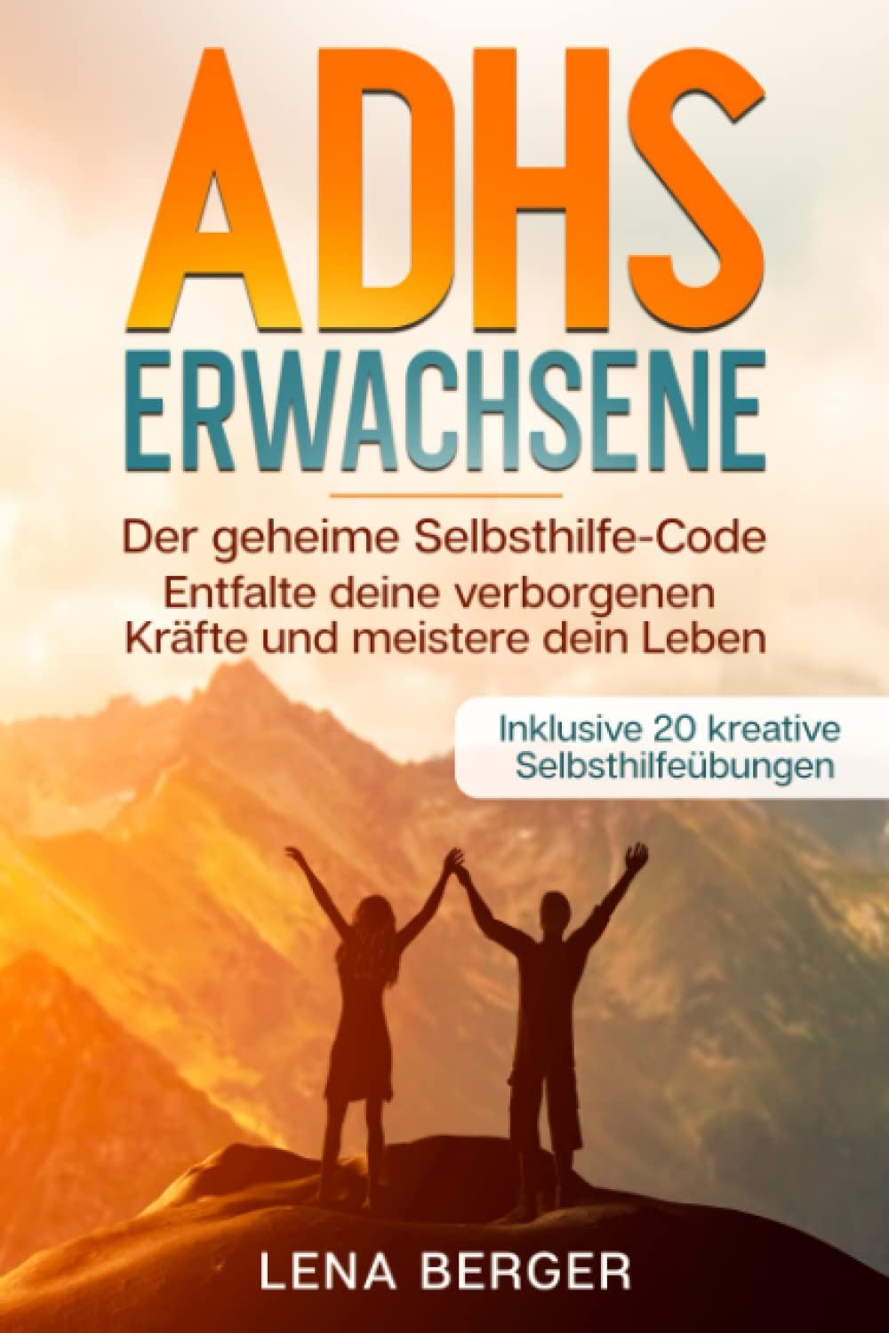 ADHS Erwachsene: Der geheime Selbsthilfe-Code - Entfalte deine verborgenen Kräfte und meistere dein Leben - Inklusive 20 kreative Selbsthilfeübungen book