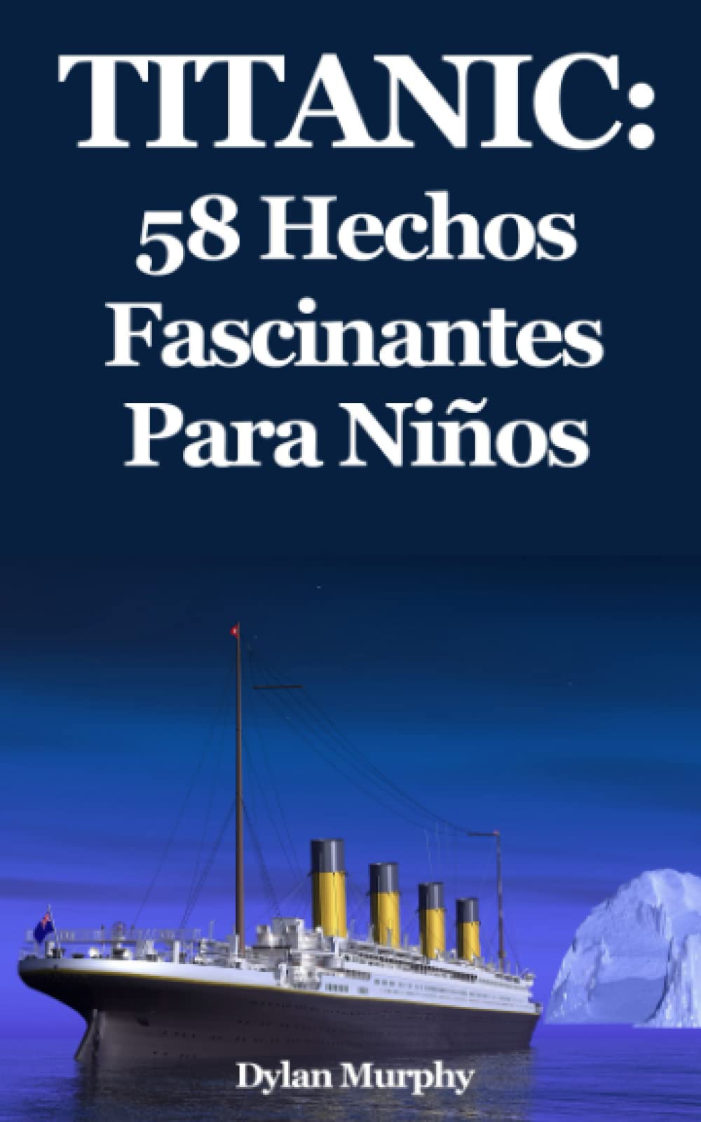 Titanic: 58 Hechos Fascinantes Para Niños Non-fiction