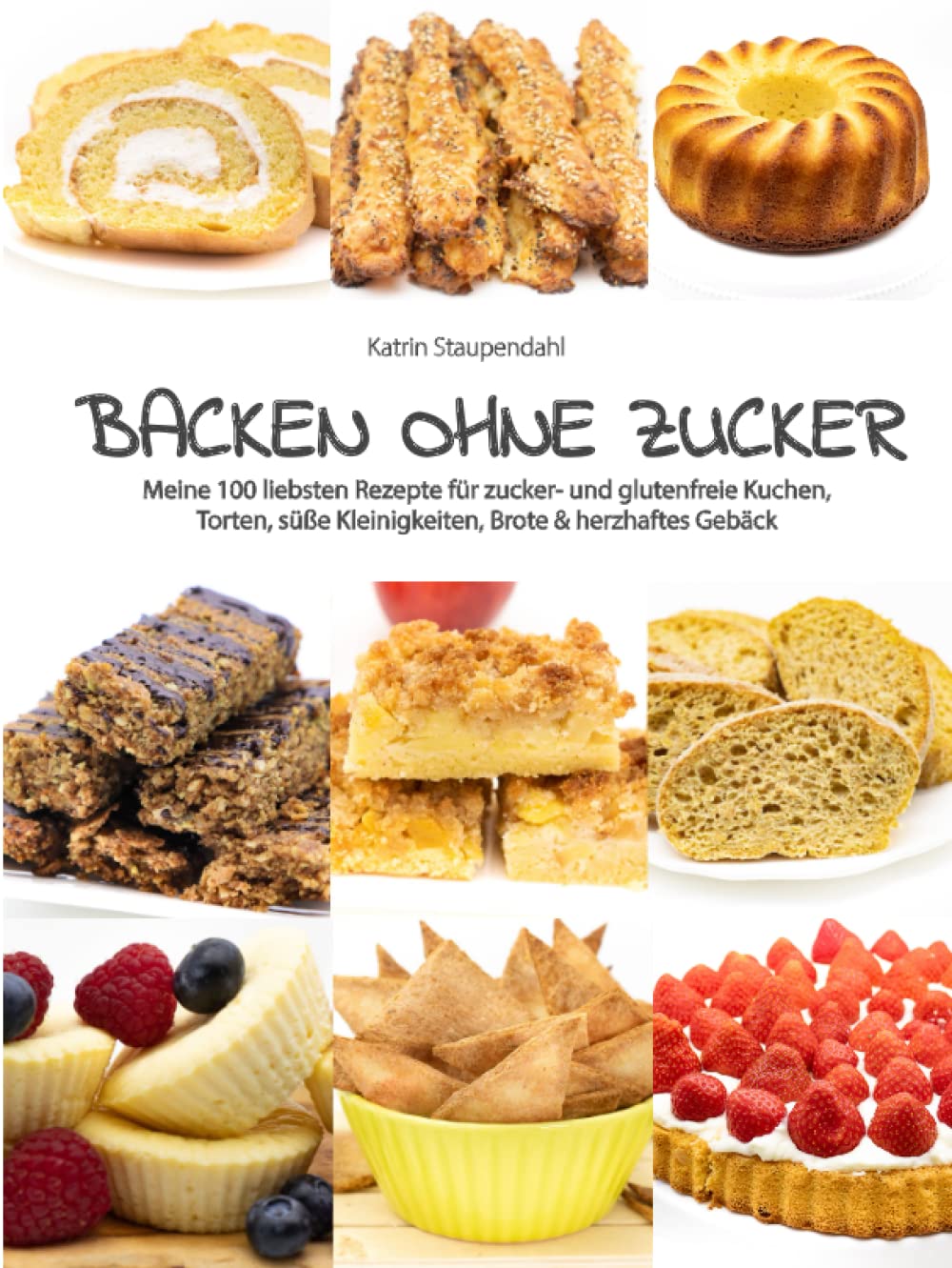 Backen ohne Zucker: Meine 100 liebsten Rezepte für zucker- und glutenfreie Kuchen, Torten, süße Kleinigkeiten, Brote & herzhaftes Gebäck Cooking & Enjoying