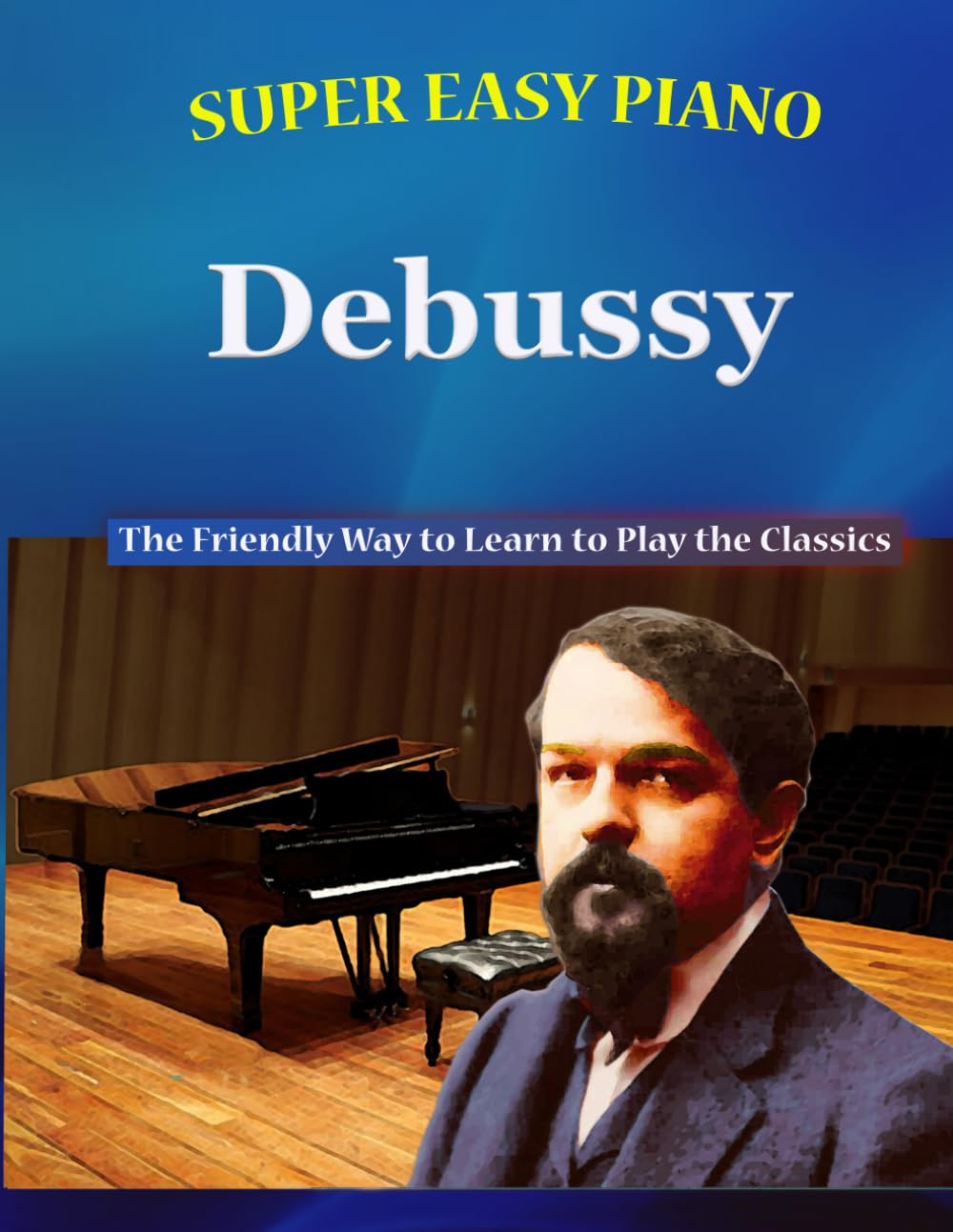 Super Easy Piano Debussy: The Friendly Way to Learn to Play the Classics (Super Easy Piano Simplified Classical Songbooks) Sheet Music
