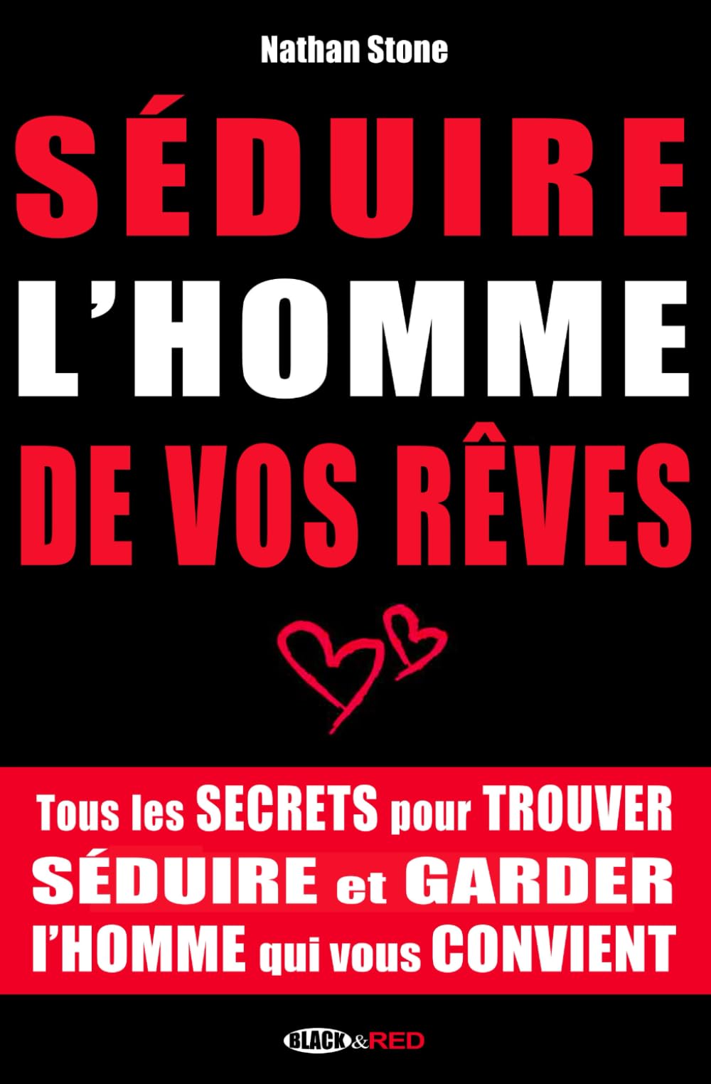 Séduire l'homme de vos rêves: Tous les secrets pour trouver, séduire et garder l'homme qui vous convient Self-help
