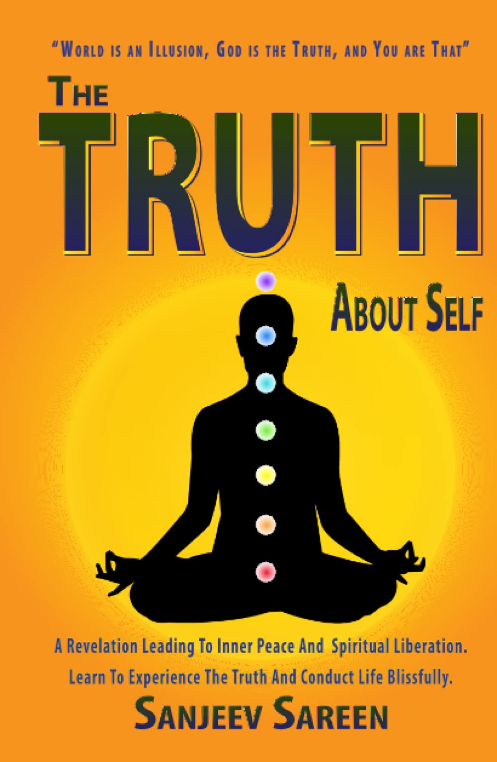 The Truth' about Self: A revelation leading to inner peace and spiritual liberation. Learn to experience the truth & conduct life Blissfully. (Spiritual Uplifting Books) Philosophy