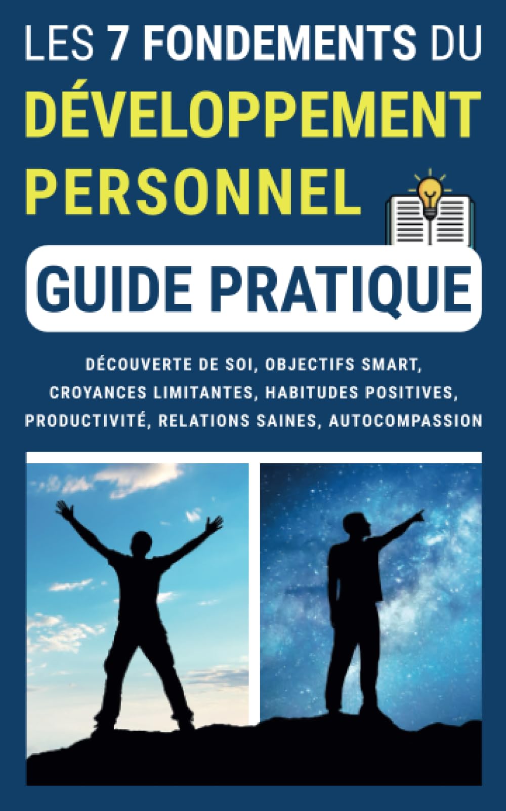 LES 7 FONDEMENTS DU DÉVELOPPEMENT PERSONNEL (Guide Pratique): Découverte de Soi, Objectifs SMART, Croyances Limitantes, Habitudes Positives, Productivité, Relations Saines, Autocompassion book