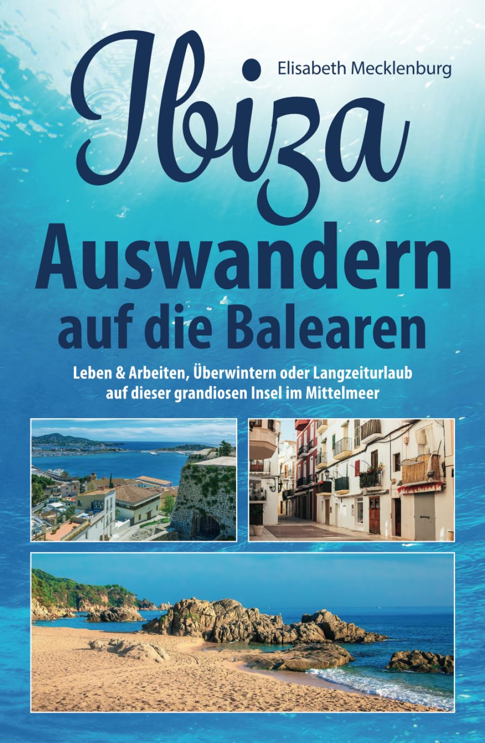 Ibiza - Auswandern auf die Balearen: Leben & Arbeiten, Überwintern oder Langzeiturlaub auf dieser grandiosen Insel im Mittelmeer German history