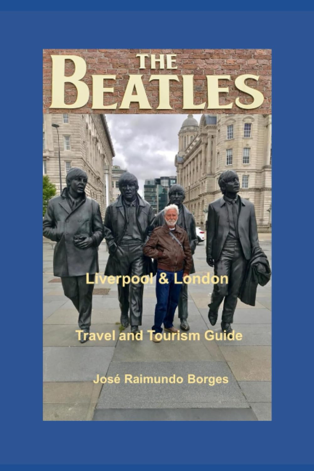 The Beatles - Liverpool & London: Travel and Tourism Guide Travel