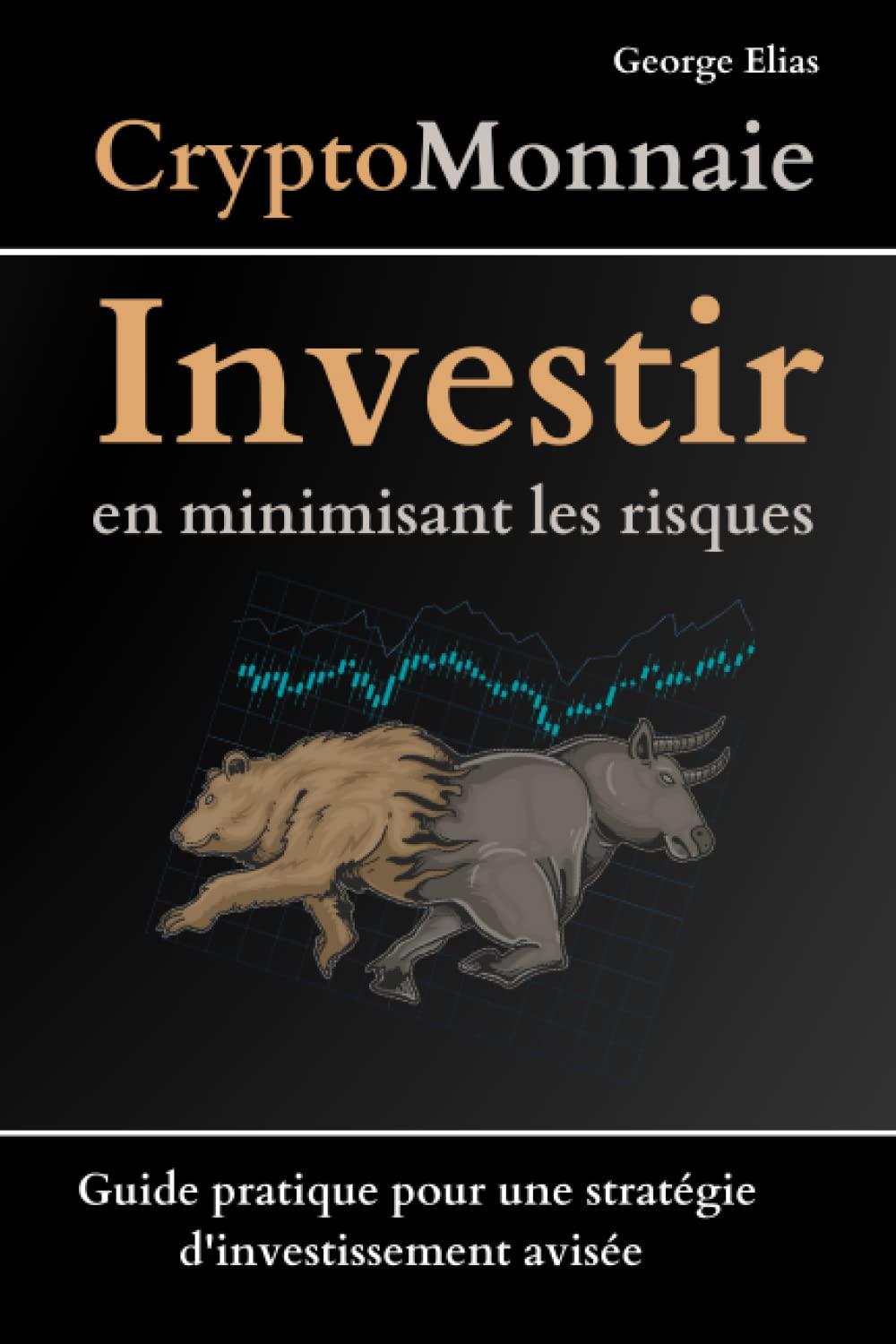 Crypto-monnaie : Investir en minimisant les risques | Pour les débutants: "Guide pratique pour une stratégie d'investissement avisée" Business, Finance & Career