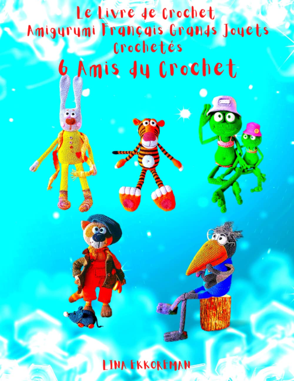 Le Livre de Crochet Amigurumi Français Grands Jouets Crochetés 6 Amis du Crochet: Le niveau de difficulté est moyen book