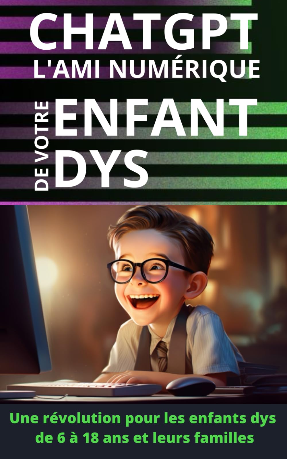 ChatGPT : L'ami numérique de votre enfant Dys: Une révolution pour les enfants dys de 6 à 18 ans et leurs familles. Education & Training