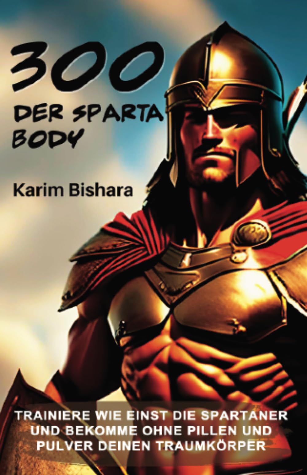 300 - DER SPARTANER BODY - TRAINIERE WIE EINST DIE SPARTANER UND BEKOMME OHNE PILLEN UND PULVER DEINEN TRAUMKÖRPER Leisure & Fun