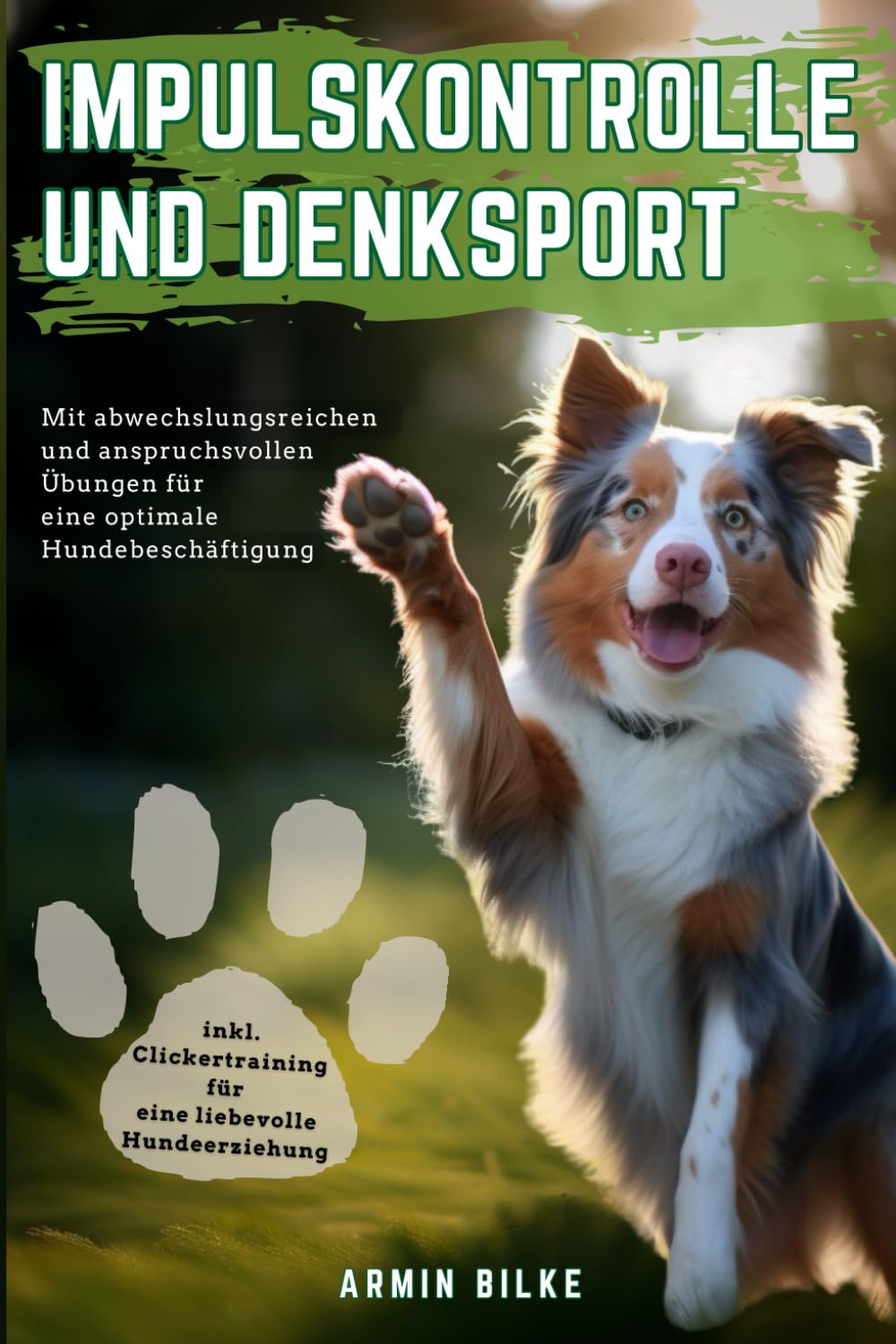 Impulskontrolle und Denksport für Hunde: Mit abwechslungsreichen und anspruchsvollen Übungen für eine optimale Hundebeschäftigung inkl. Clickertraining für eine liebevolle Hundeerziehung book