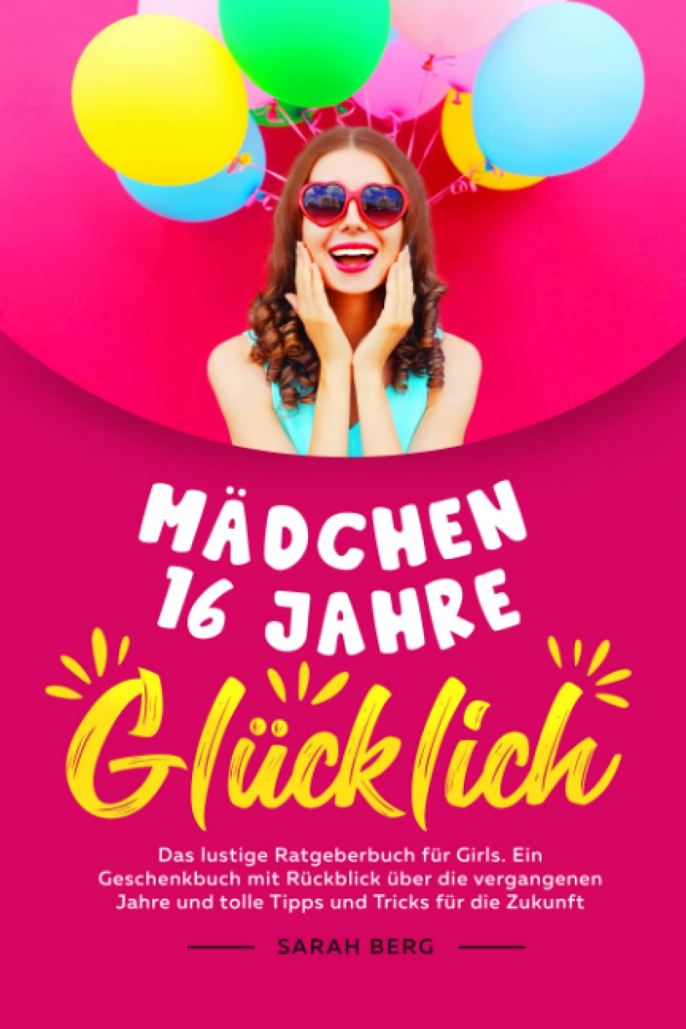 MÄDCHEN 16 Jahre - GLÜCKLICH: Das lustige Ratgeberbuch für Girls. Ein Geschenkbuch mit Rückblick über die vergangenen Jahre und tolle Tipps und Tricks für die Zukunft Health, Nutrition & Fitness