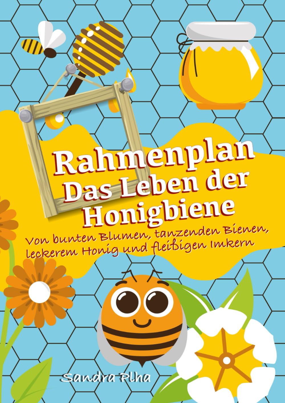 KitaFix-Rahmenplan "Das Leben der Honigbiene" (Amazon Edition): Von bunten Blumen, tanzenden Bienen, leckerem Honig und fleißigen Imkern Non-fiction