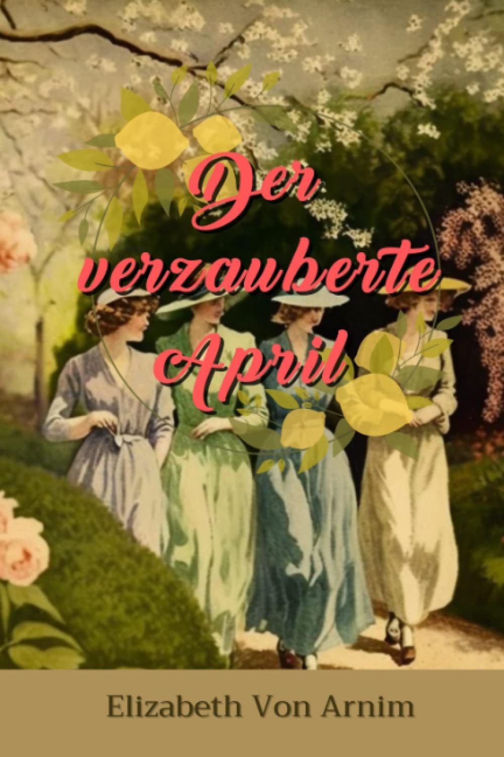 Der verzauberte April von Elizabeth von Arnim: Komplett mit Klassikern illustriert | Zusammenfassung und Analyse book
