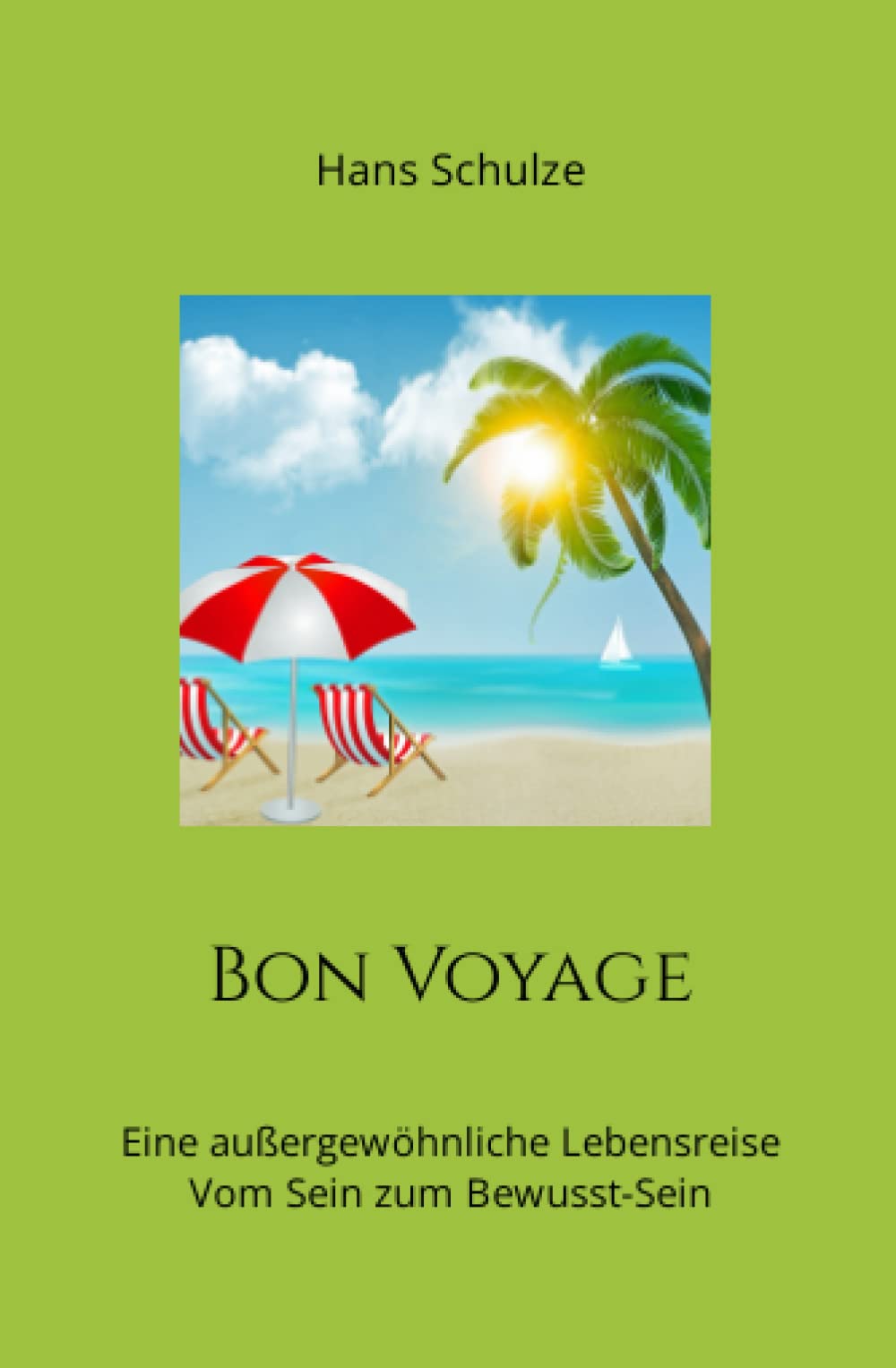 Bon Voyage: Eine außergewöhnliche Lebensreise Vom Sein zum Bewusst-Sein Memories