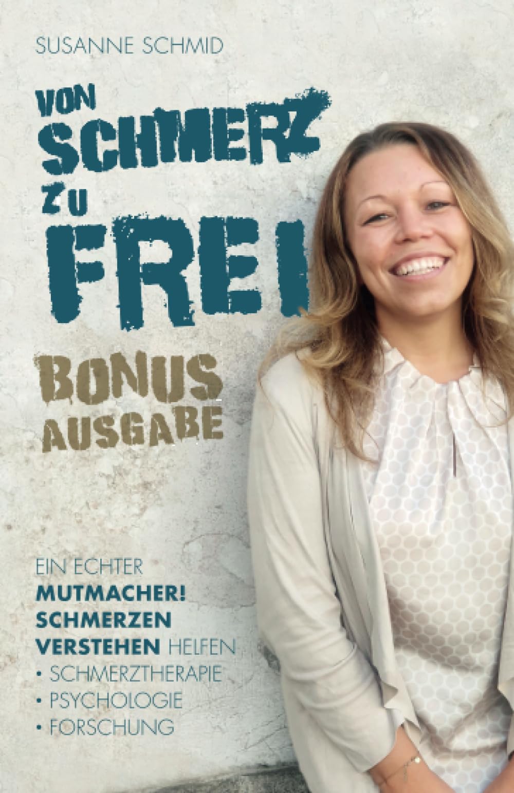 von SCHMERZ zu FREI: Ein echter Mutmacher! Schmerzen verstehen helfen - Schmerztherapie - Psychologie - Forschung. Bonusausgabe Lifestyle