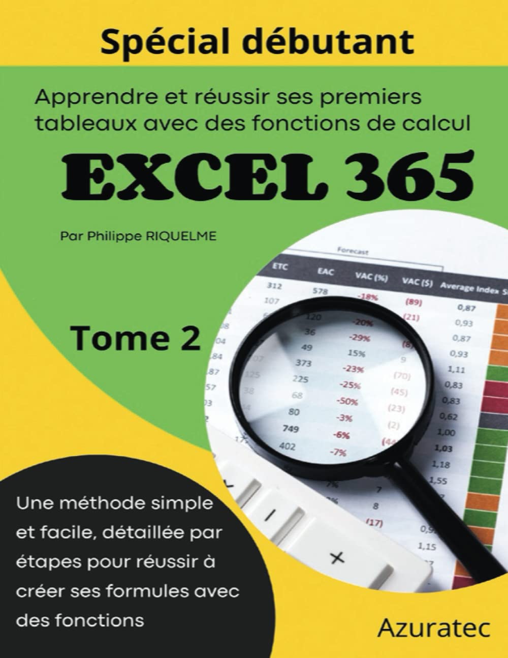 Apprendre et réussir ses premiers tableaux sur Excel 365 avec des fonctions de calcul et des graphiques: Tome 2 : Spécial débutant - Une méthode simple détaillée par étape book
