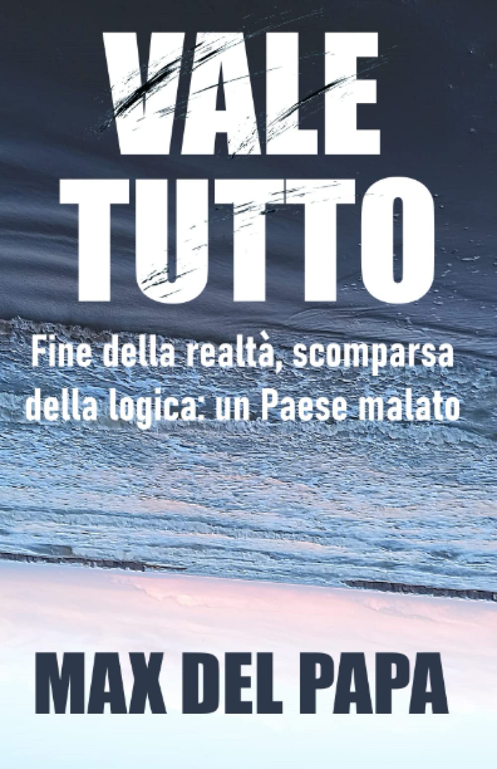 VALE TUTTO: Fine della realtà, scomparsa della logica: un Paese malato book