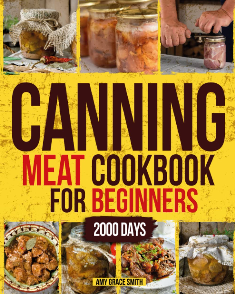 Canning Meat Cookbook for Beginners: 2000 Days of Quick & Easy Homemade Recipes to Stock Up Your Pantry on a Budget | All the Secrets to Preserve Your Food for Long-Term Storage Cooking & Enjoying