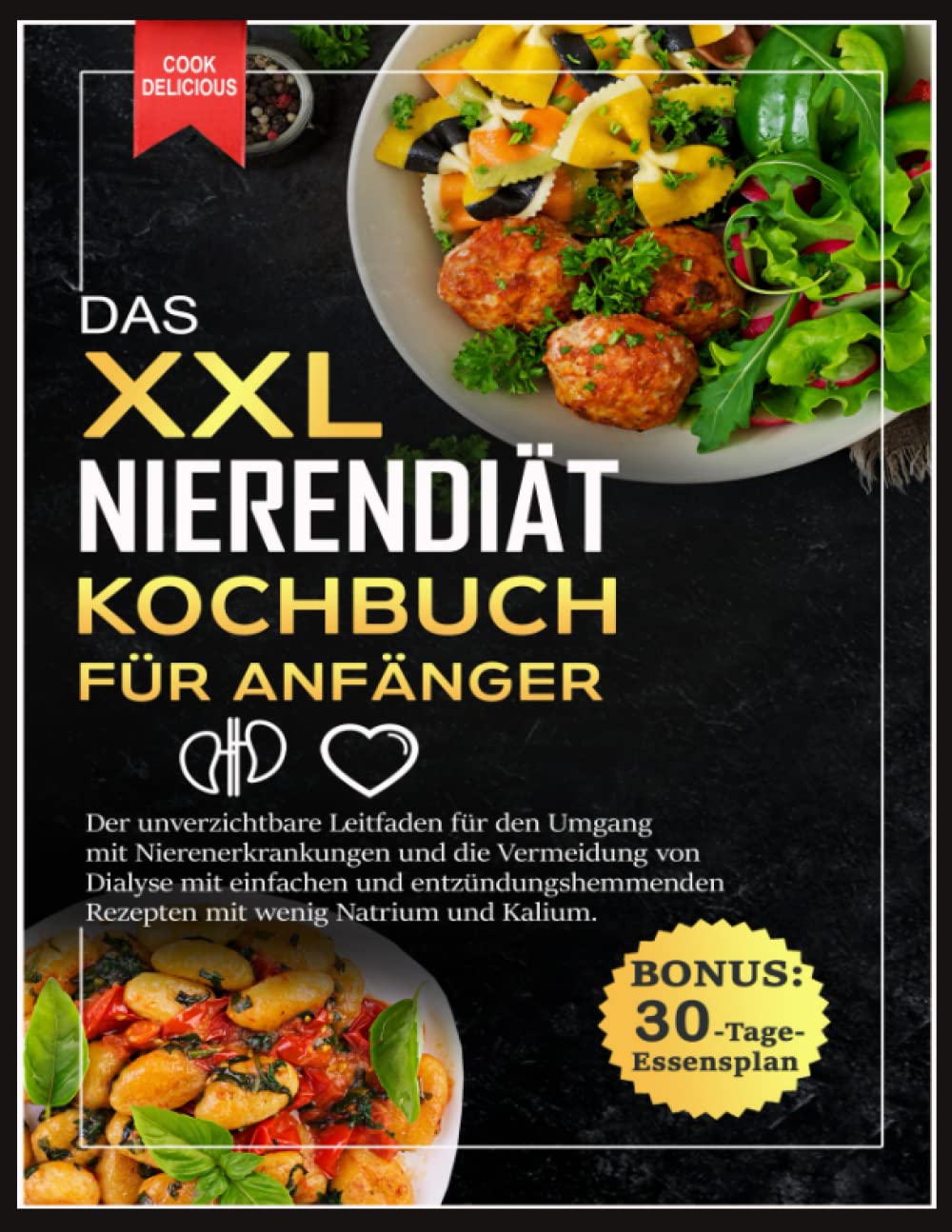 Das XXL Nierendiät Kochbuch für Anfänger: Der unverzichtbare Leitfaden für den Umgang mit Nierenerkrankungen und die Vermeidung von Dialyse mit ... und Kalium. BONUS: 30-Tage-Essensplan Medicine