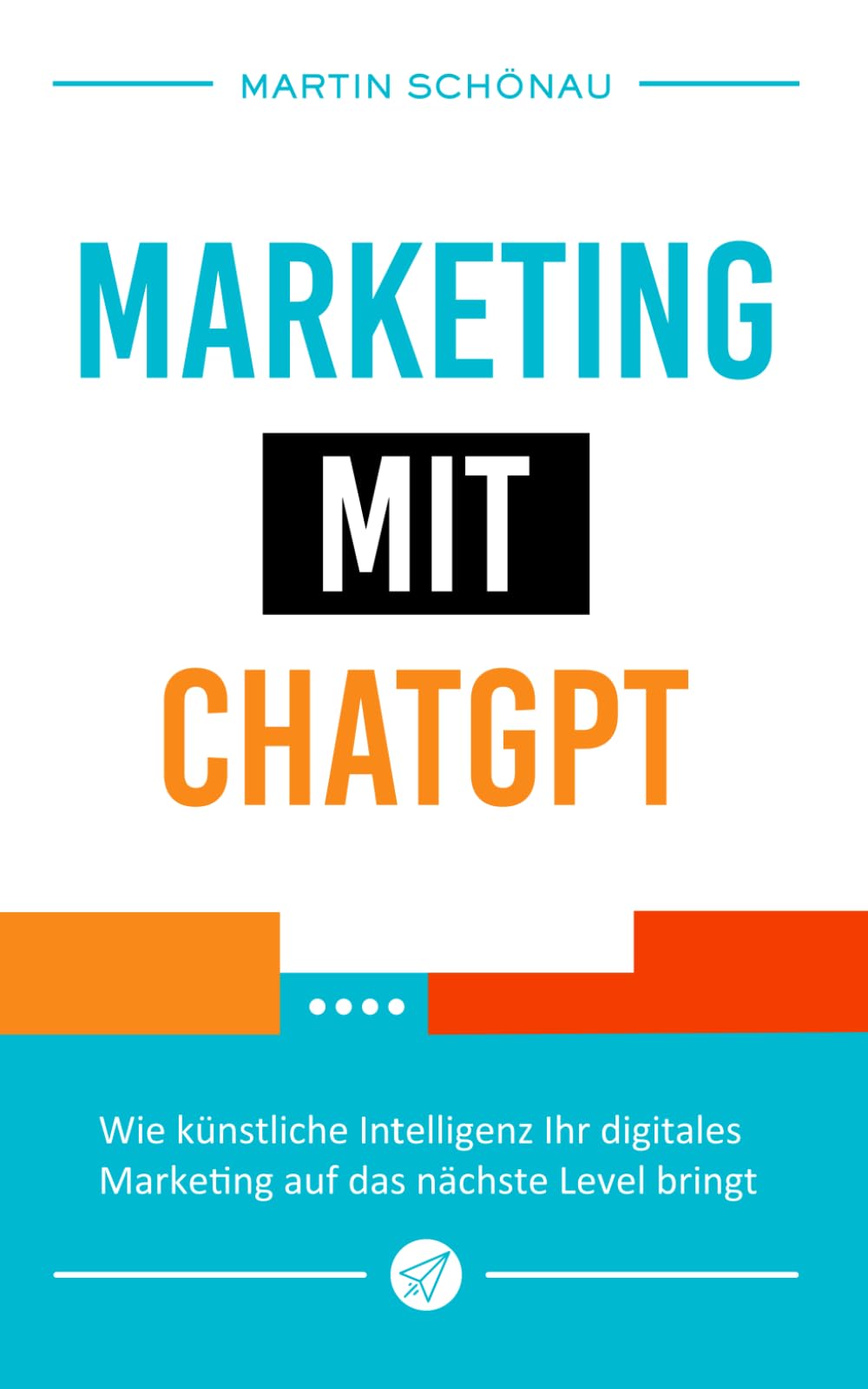 Marketing mit ChatGPT: Wie künstliche Intelligenz Ihr digitales Marketing auf das nächste Level bringt book