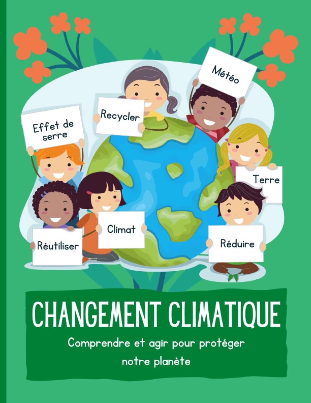 Le changement climatique expliqué aux enfants : comprendre et agir pour protéger notre planète book
