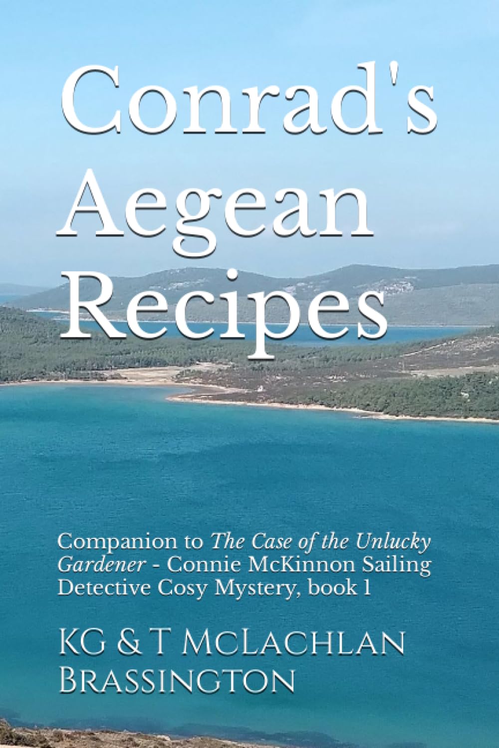 Conrad's Aegean Recipes: Companion to The Case of the Unlucky Gardener - Connie McKinnon Sailing Detective Cosy Mystery, book 1 (Connie McKinnon Sailing Detective Cosy Mysteries) Cooking & Enjoying