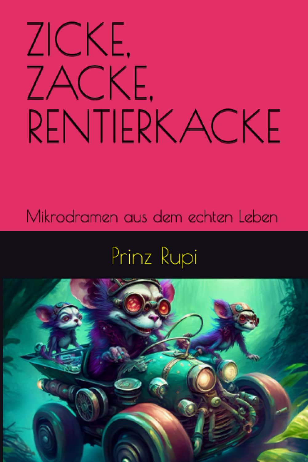 ZICKE, ZACKE, RENTIERKACKE: Mikrodramen aus dem echten Leben (Prinz Rupis Mikrodramen, Band 2) Humour & Satire