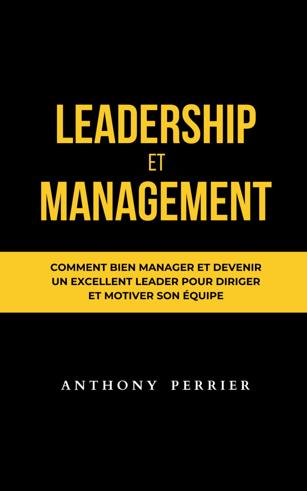 Leadership et Management: Comment bien manager et devenir un excellent leader pour diriger et motiver son équipe book