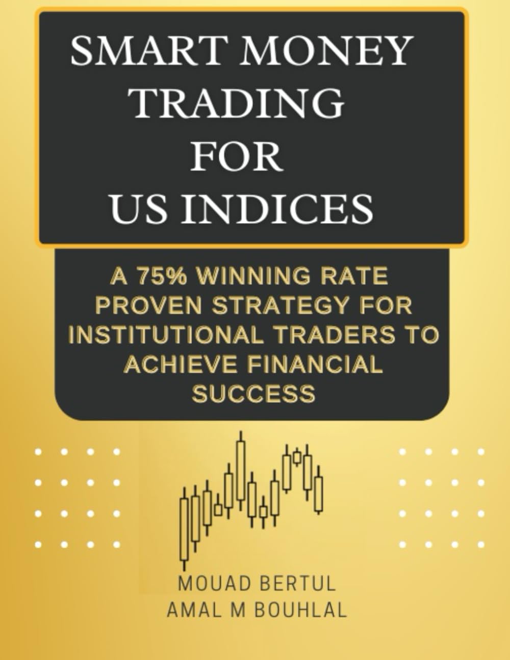 SMART MONEY TRADING FOR US INDICES: A 75% WINNING RATE PROVEN STATEGY FOR INSTITUTIONAL TRADERS TO ACHIEVE FINANCIAL SUCCESS Business, Finance & Career