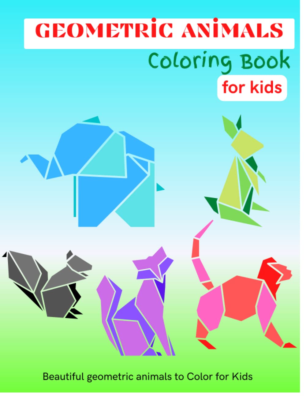 Geometric Animal Coloring Book for Kids: Toddlers and Kids Coloring Book with Geometric Animals Designs Features Rabbit, Turtle, Horse, Fox, Owl, ... Relaxation and Stress Relief and Creativity Film, Art & Culture