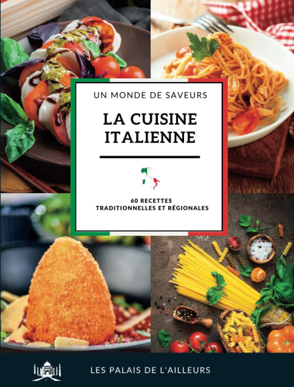 Un monde de saveurs - La cuisine italienne: 60 recettes pour découvrir la cuisine traditionnelle et régionale d'Italie Cooking & Enjoying