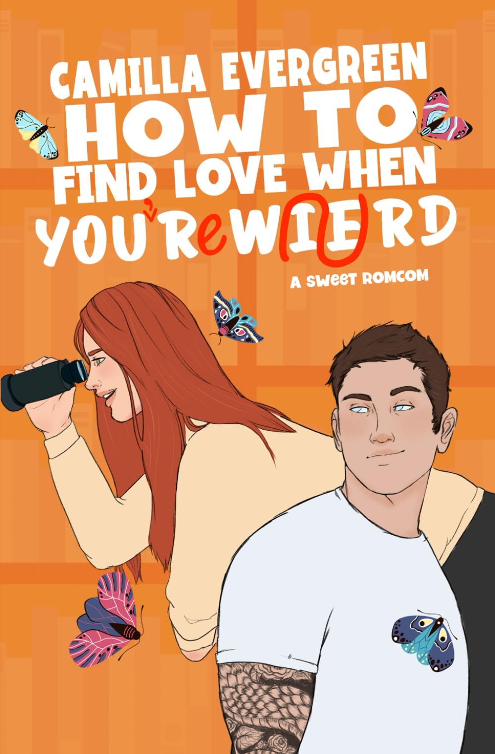 How to Find Love When You're Weird: a sweet romantic comedy (How to Rom-com, Band 5) Humour & Satire