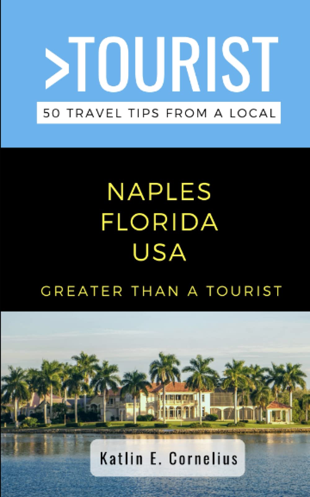 Greater Than a Tourist-Naples Florida USA: 50 Travel Tips from a Local (Greater Than a Tourist North America & Caribbean Series, Band 260) Leisure, Home & Garden