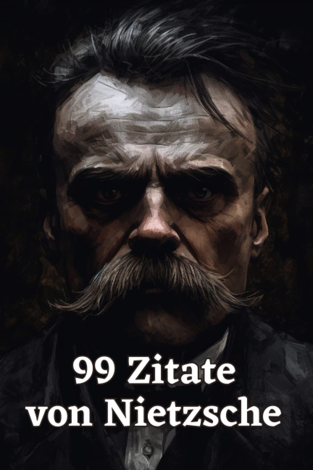 99 Zitate von Nietzsche - Aphorismen und Gedanken eines der bedeutendsten Philosophen der Moderne: Inspirierende Sprüche und Zitate von Friedrich Nietzsche zum Nachdenken und Reflektieren Philosophy