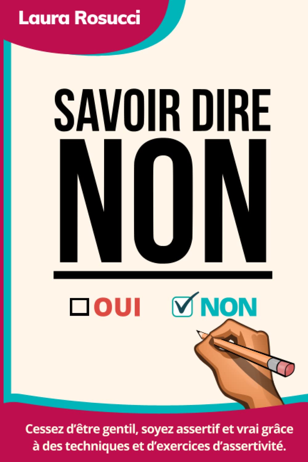 Savoir Dire Non: Cessez d’être gentil, soyez assertif et vrai grâce à des techniques et d’exercices d’assertivité book