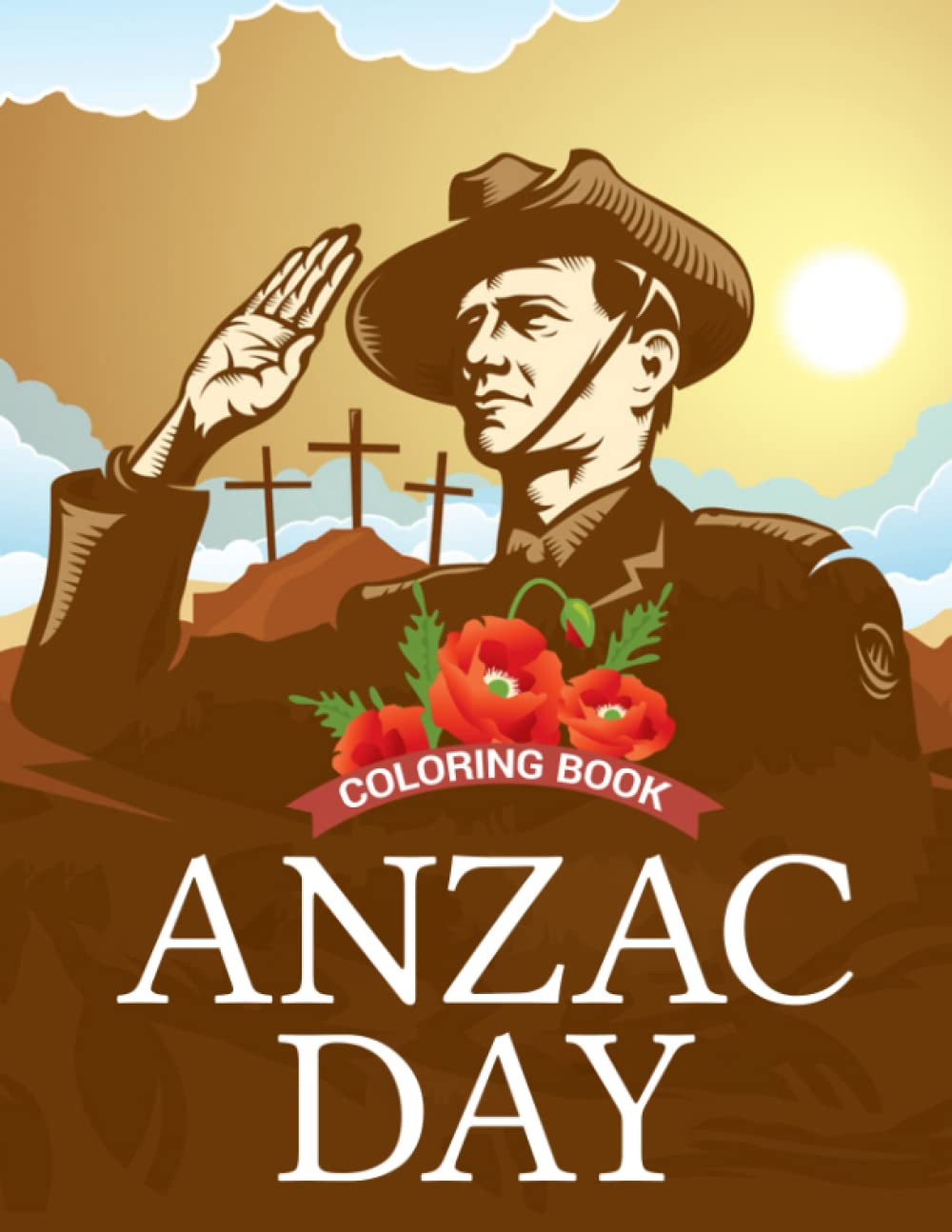 Anzac Day Coloring Book: Commemorate the Bravery and Resilience Coloring Pages For All Ages With High Quality Designs Books