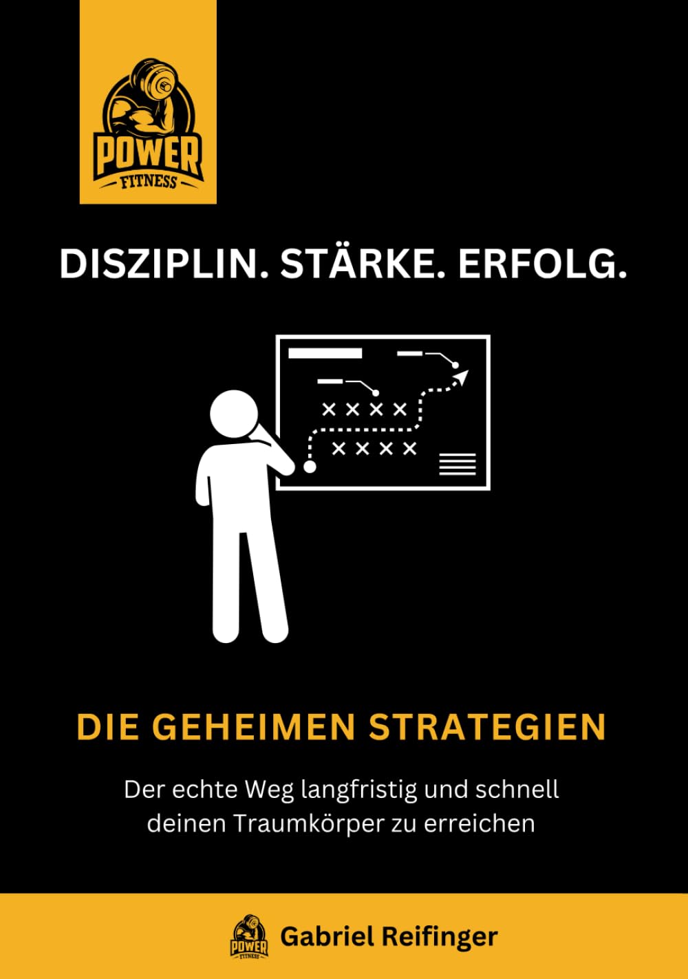 Disziplin. Stärke. Erfolg.: Die geheimen Strategien. Der echte Weg langfristig und schnell deinen Traumkörper zu erreichen Business, Finance & Career
