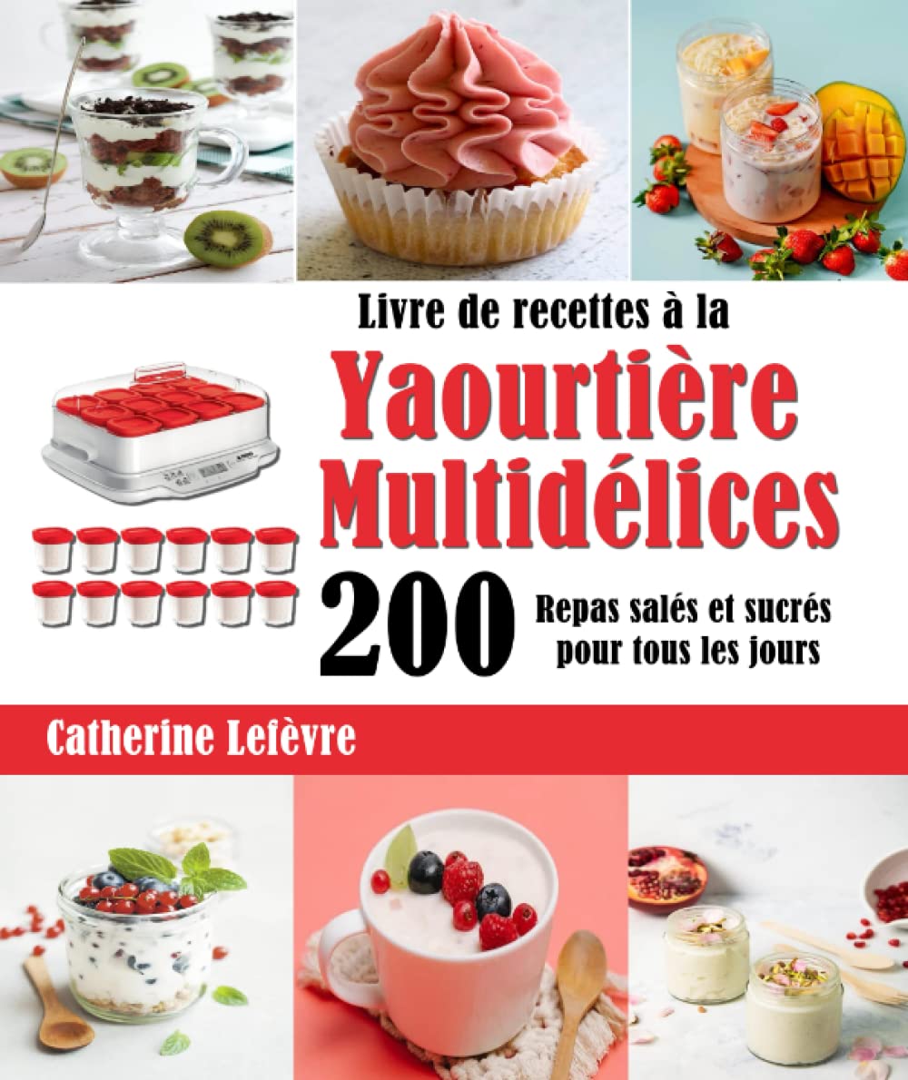Livre de recettes à la Yaourtière Multidélices: 200 Repas salés et sucrés pour tous les jours Cooking & Enjoying
