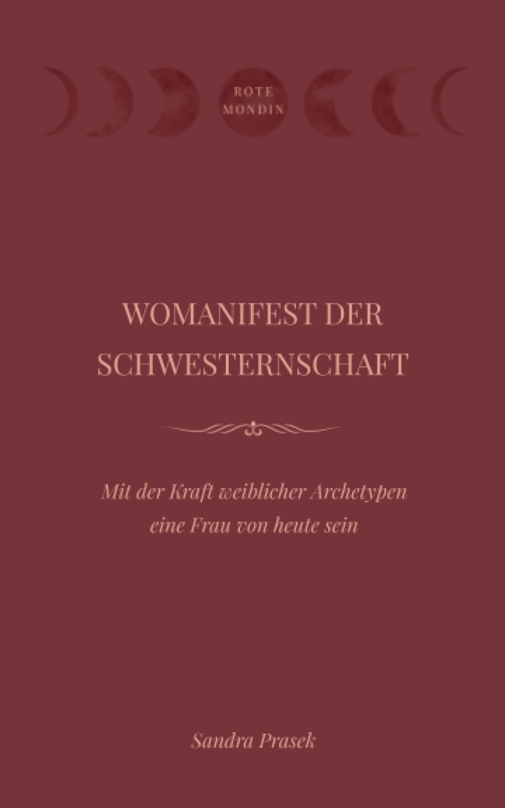 WOMANIFEST DER SCHWESTERNSCHAFT: Mit der Kraft weiblicher Archetypen eine Frau von heute sein Contemporary literature